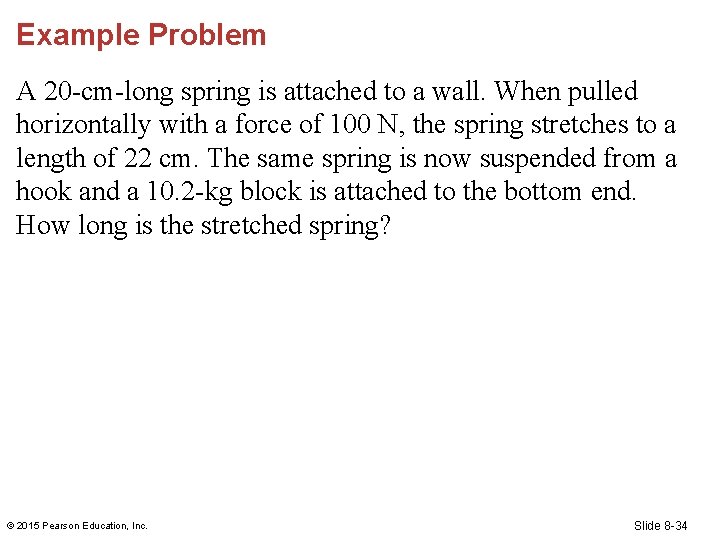 Example Problem A 20 -cm-long spring is attached to a wall. When pulled horizontally