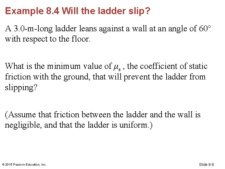 Example 8. 4 Will the ladder slip? A 3. 0 -m-long ladder leans against