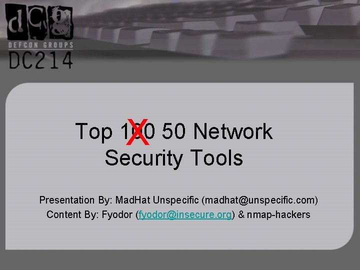 X Top 100 50 Network Security Tools Presentation By: Mad. Hat Unspecific (madhat@unspecific. com)