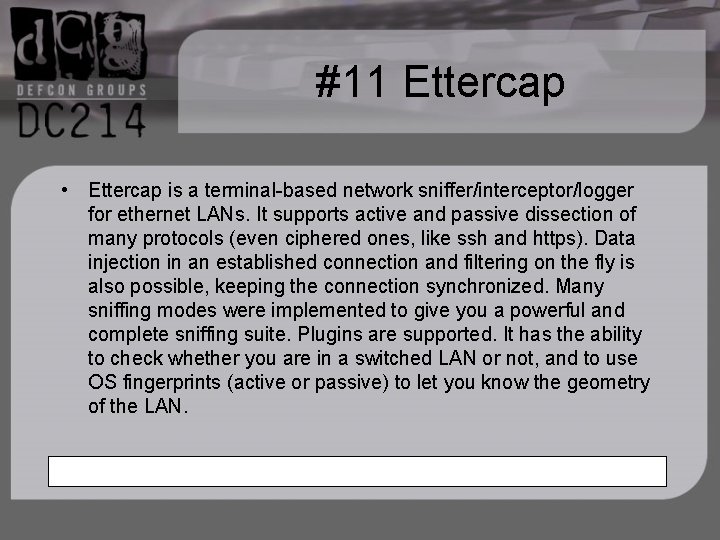 #11 Ettercap • Ettercap is a terminal-based network sniffer/interceptor/logger for ethernet LANs. It supports