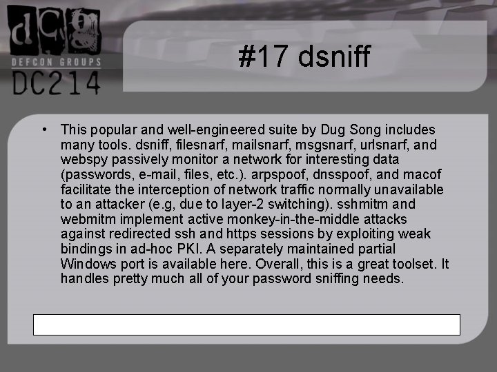 #17 dsniff • This popular and well-engineered suite by Dug Song includes many tools.