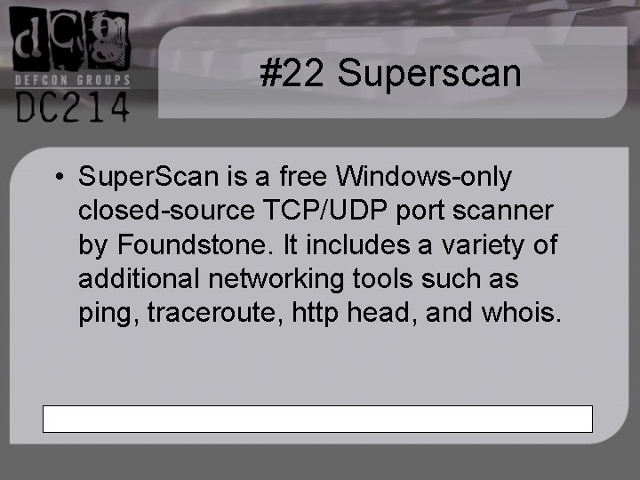 #22 Superscan • Super. Scan is a free Windows-only closed-source TCP/UDP port scanner by