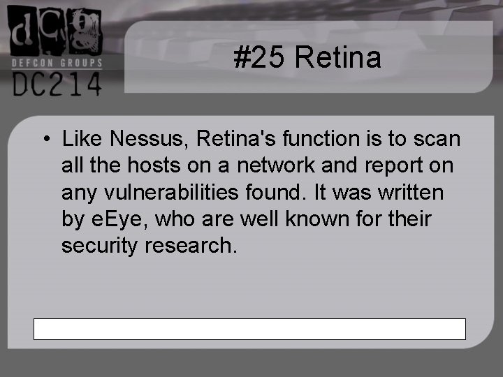 #25 Retina • Like Nessus, Retina's function is to scan all the hosts on