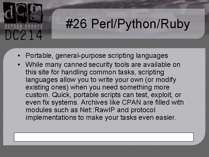 #26 Perl/Python/Ruby • Portable, general-purpose scripting languages • While many canned security tools are
