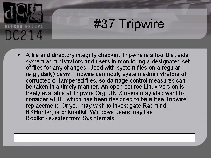 #37 Tripwire • A file and directory integrity checker. Tripwire is a tool that