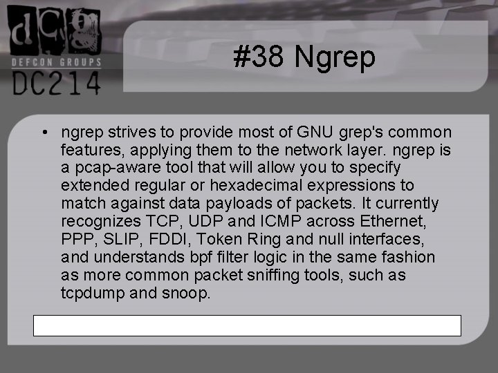 #38 Ngrep • ngrep strives to provide most of GNU grep's common features, applying