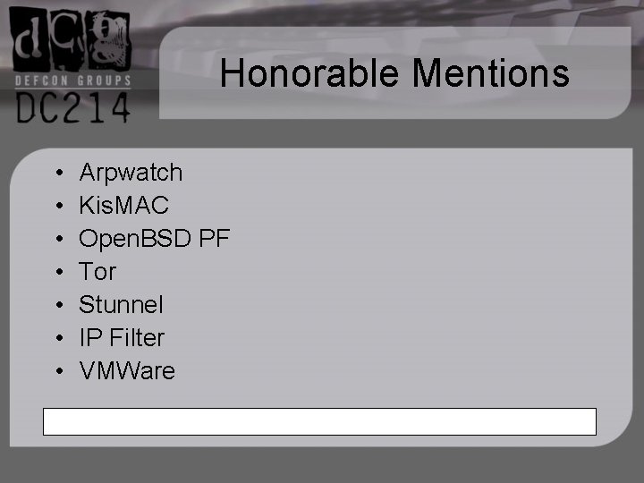 Honorable Mentions • • Arpwatch Kis. MAC Open. BSD PF Tor Stunnel IP Filter