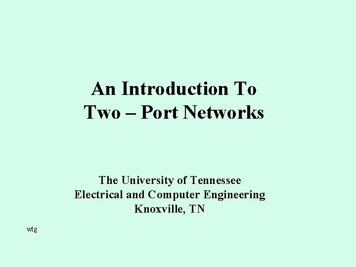 An Introduction To Two – Port Networks The University of Tennessee Electrical and Computer