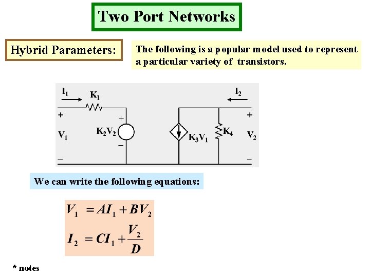 Two Port Networks Hybrid Parameters: The following is a popular model used to represent