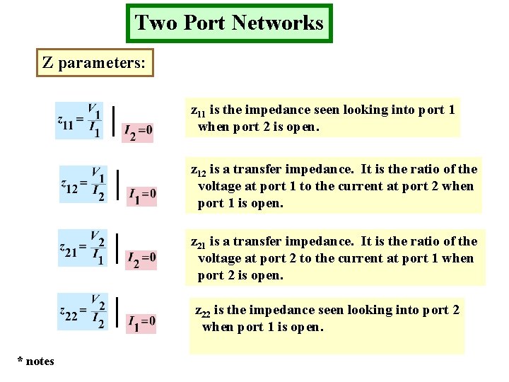 Two Port Networks Z parameters: z 11 is the impedance seen looking into port