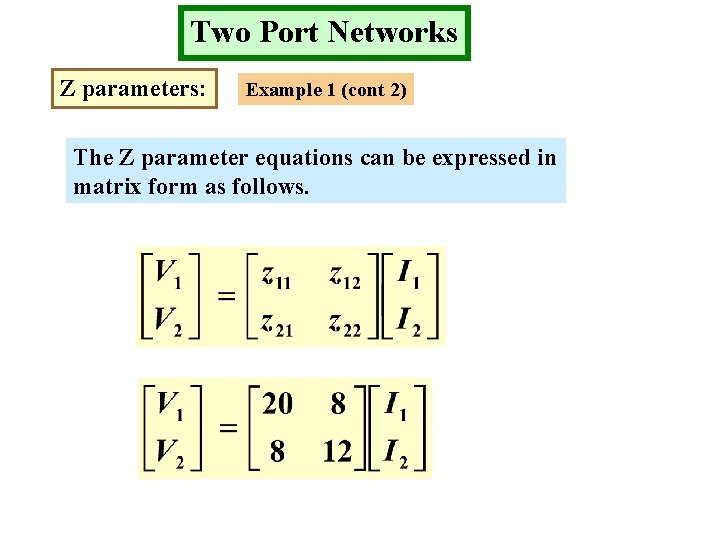 Two Port Networks Z parameters: Example 1 (cont 2) The Z parameter equations can