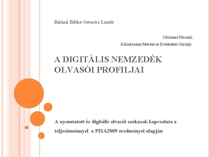 Balázsi Ildikó-Ostorics László Oktatási Hivatal, Közoktatási Mérési és Értékelési Osztály A DIGITÁLIS NEMZEDÉK OLVASÓI