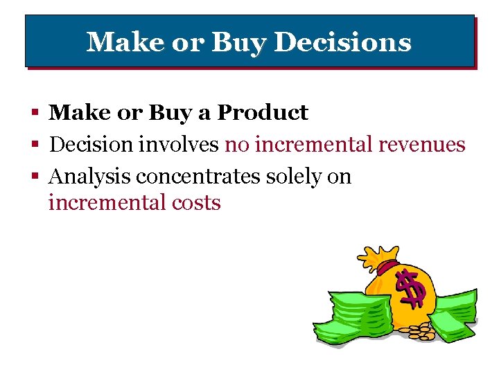 Make or Buy Decisions § Make or Buy a Product § Decision involves no