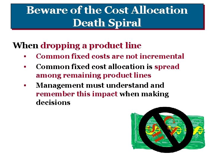 Beware of the Cost Allocation Death Spiral When dropping a product line § §