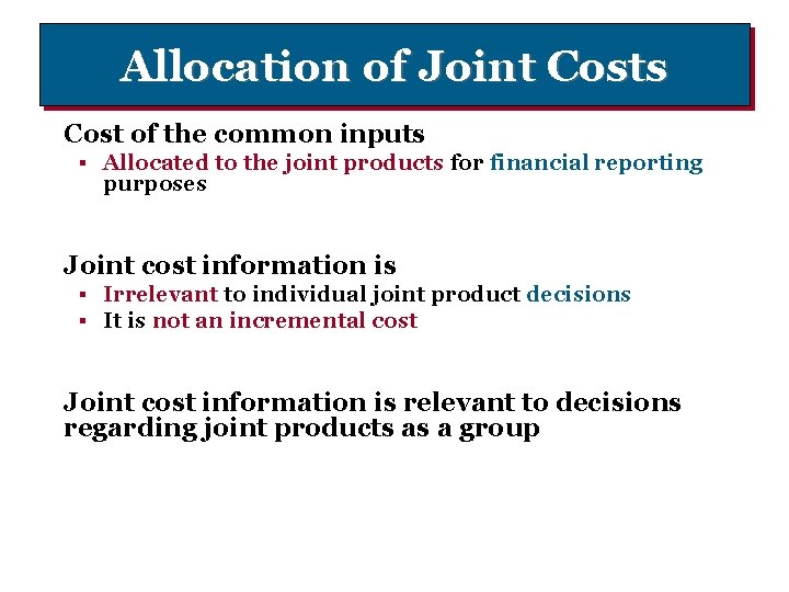 Allocation of Joint Costs Cost of the common inputs § Allocated to the joint