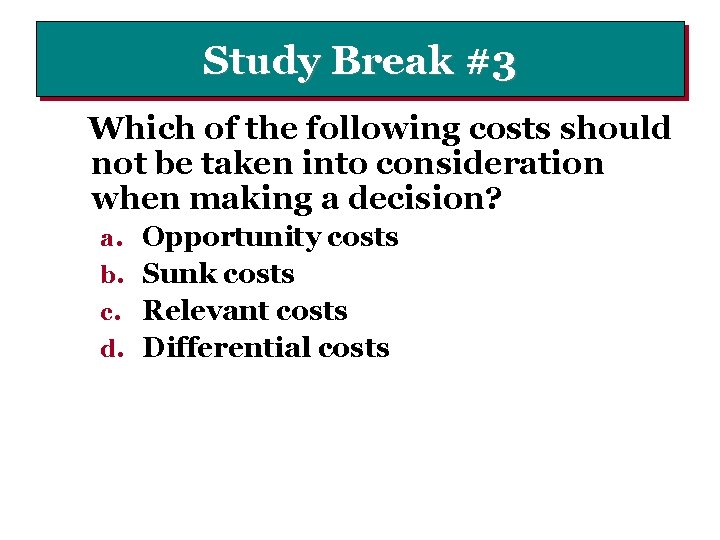 Study Break #3 Which of the following costs should not be taken into consideration