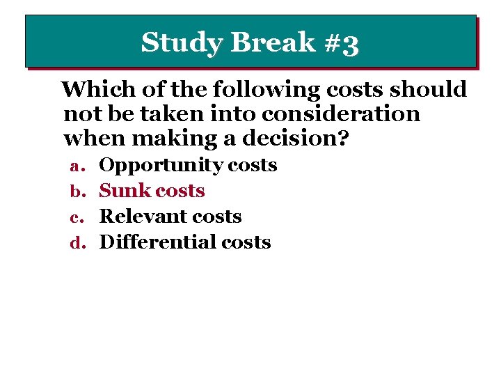 Study Break #3 Which of the following costs should not be taken into consideration