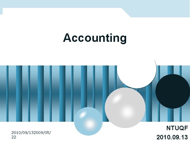 Accounting 2010/09/132009/05/ 22 NTUQF 2010. 09. 13 