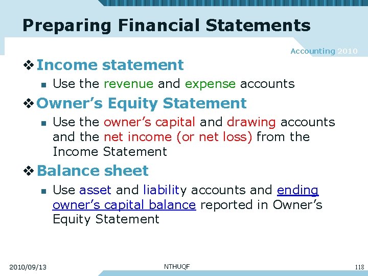 Preparing Financial Statements Accounting 2010 v Income statement n Use the revenue and expense