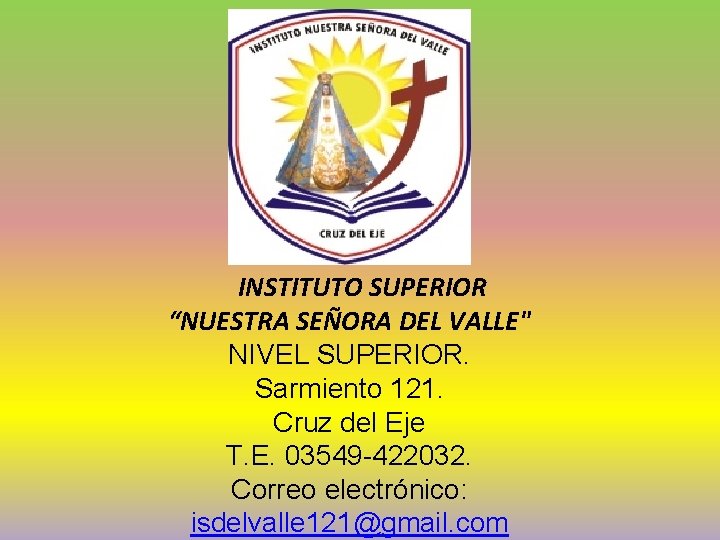 INSTITUTO SUPERIOR “NUESTRA SEÑORA DEL VALLE" NIVEL SUPERIOR. Sarmiento 121. Cruz del Eje T.