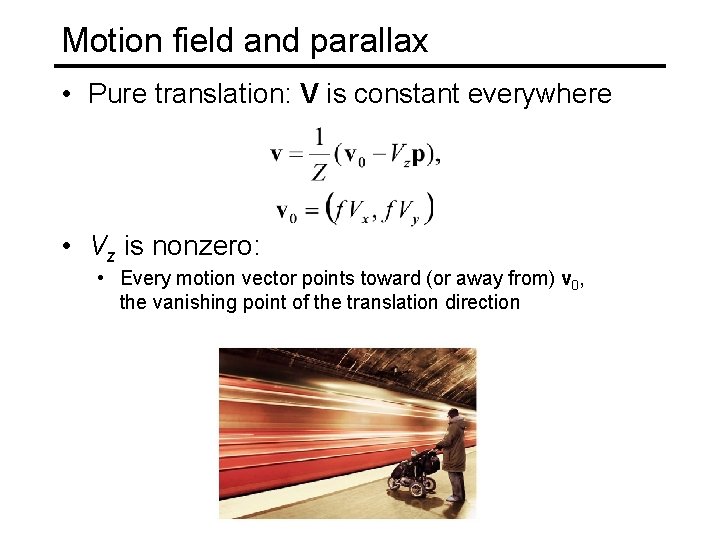 Motion field and parallax • Pure translation: V is constant everywhere • Vz is