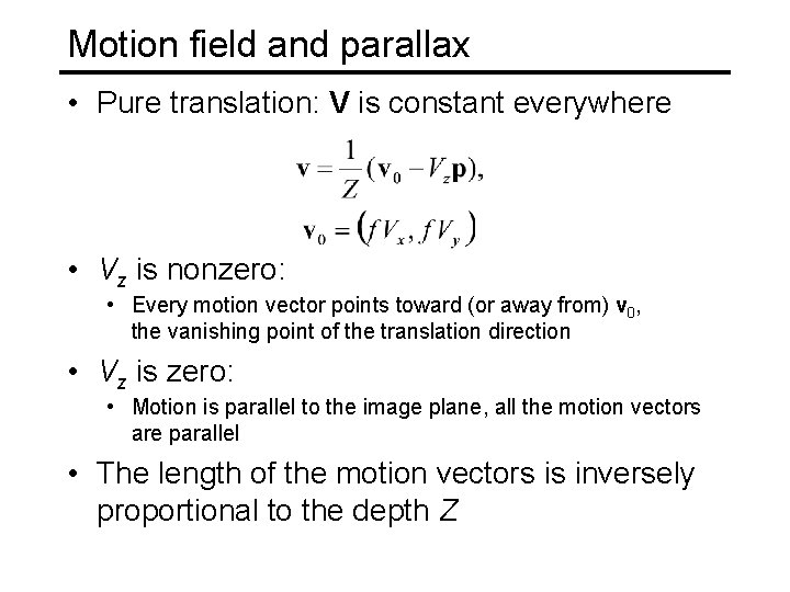 Motion field and parallax • Pure translation: V is constant everywhere • Vz is