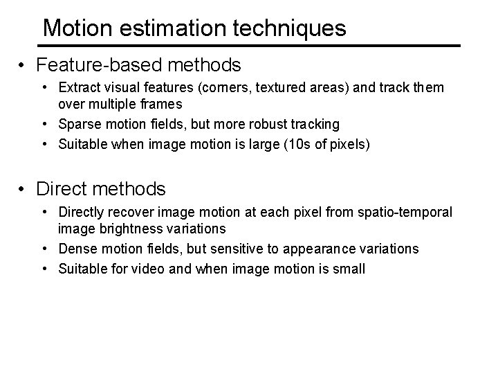 Motion estimation techniques • Feature-based methods • Extract visual features (corners, textured areas) and