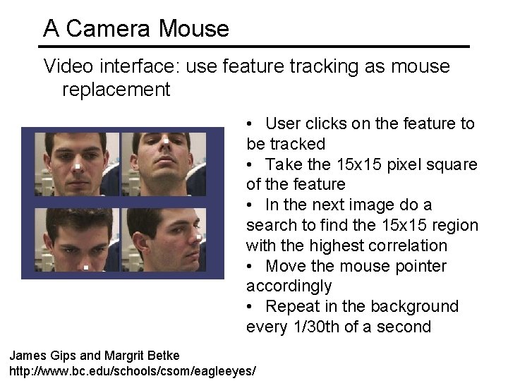 A Camera Mouse Video interface: use feature tracking as mouse replacement • User clicks