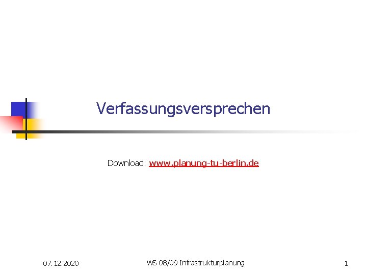 Verfassungsversprechen Download: www. planung-tu-berlin. de 07. 12. 2020 WS 08/09 Infrastrukturplanung 1 