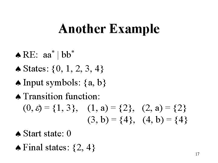 Another Example ª RE: aa* | bb* ª States: {0, 1, 2, 3, 4}