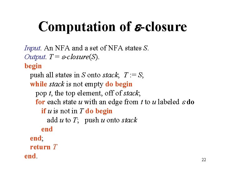 Computation of -closure Input. An NFA and a set of NFA states S. Output.