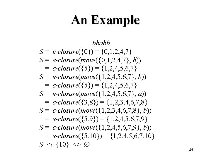 An Example bbabb S = -closure({0}) = {0, 1, 2, 4, 7} S =