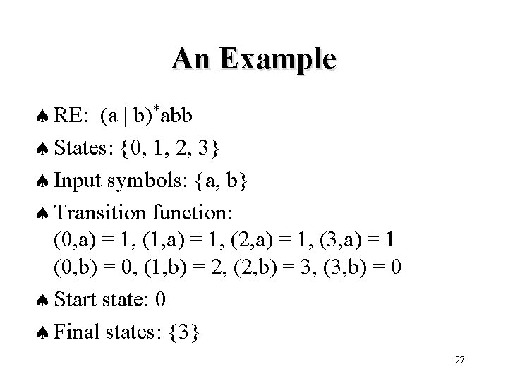 An Example ª RE: (a | b)*abb ª States: {0, 1, 2, 3} ª