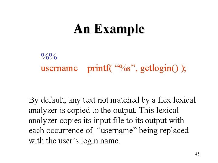 An Example %% username printf( “%s”, getlogin() ); By default, any text not matched