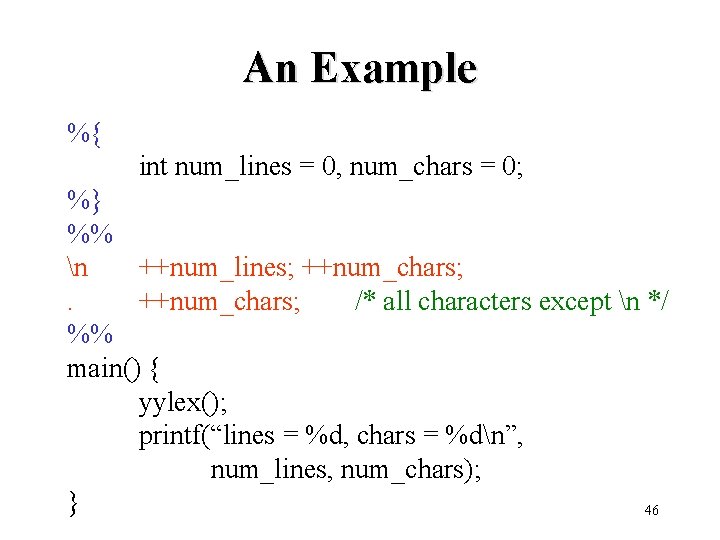 An Example %{ int num_lines = 0, num_chars = 0; %} %% n ++num_lines;