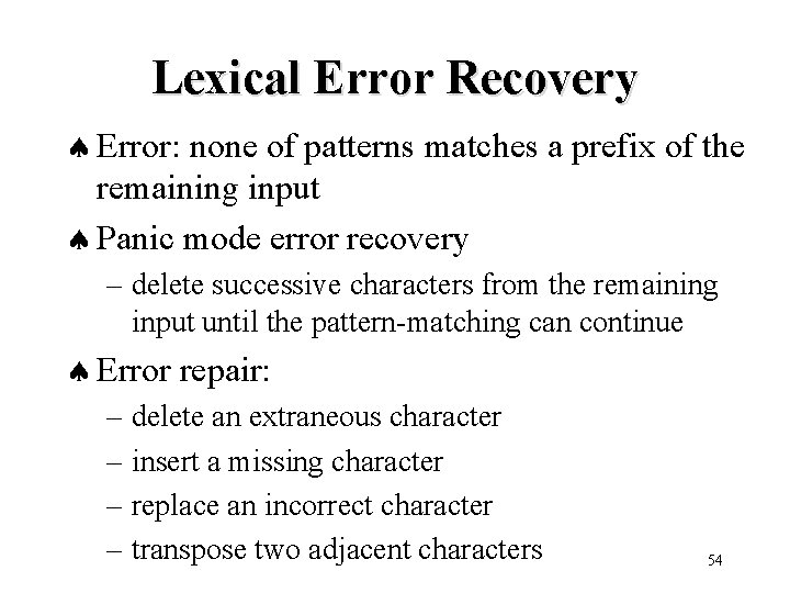 Lexical Error Recovery ª Error: none of patterns matches a prefix of the remaining