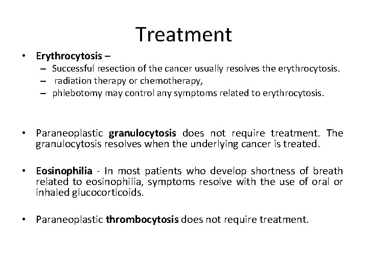 Treatment • Erythrocytosis – – Successful resection of the cancer usually resolves the erythrocytosis.