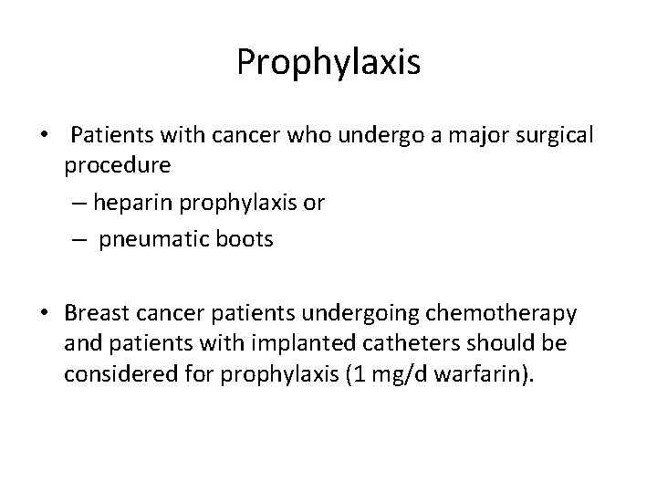 Prophylaxis • Patients with cancer who undergo a major surgical procedure – heparin prophylaxis