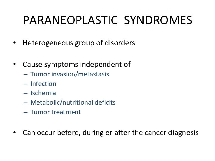 PARANEOPLASTIC SYNDROMES • Heterogeneous group of disorders • Cause symptoms independent of – –