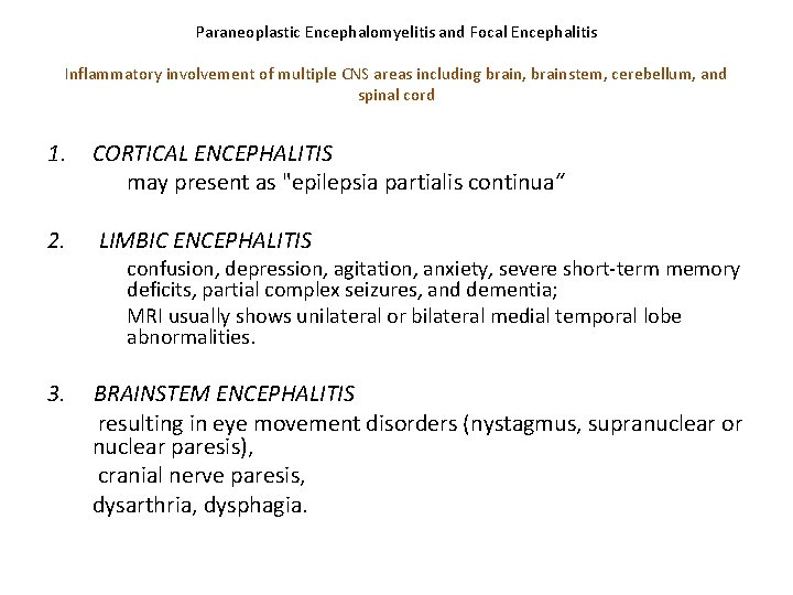 Paraneoplastic Encephalomyelitis and Focal Encephalitis Inflammatory involvement of multiple CNS areas including brain, brainstem,