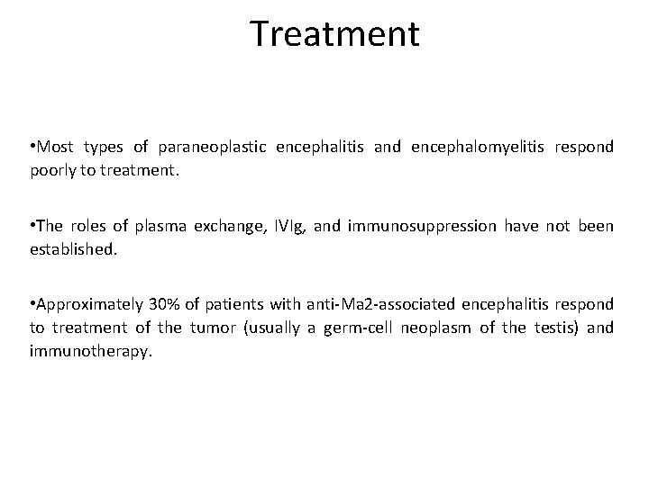 Treatment • Most types of paraneoplastic encephalitis and encephalomyelitis respond poorly to treatment. •