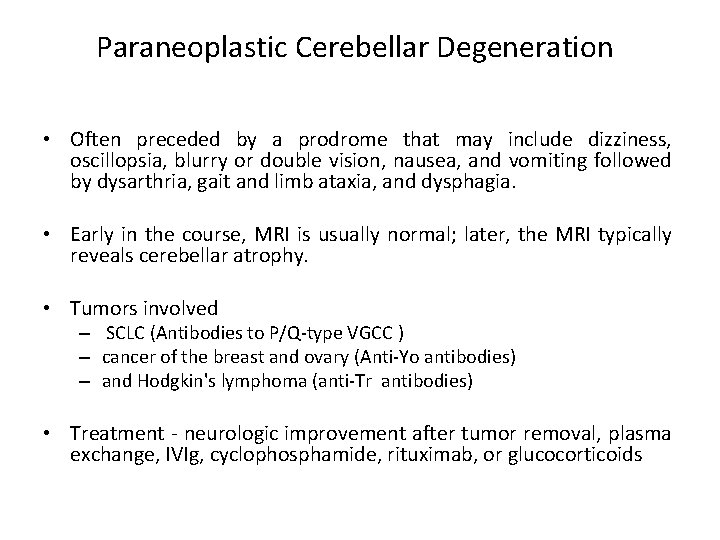 Paraneoplastic Cerebellar Degeneration • Often preceded by a prodrome that may include dizziness, oscillopsia,