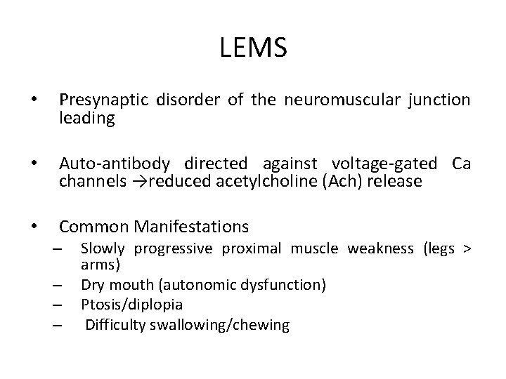 LEMS • Presynaptic disorder of the neuromuscular junction leading • Auto-antibody directed against voltage-gated