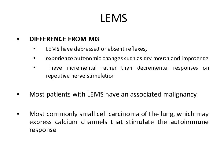 LEMS • DIFFERENCE FROM MG • LEMS have depressed or absent reflexes, • experience