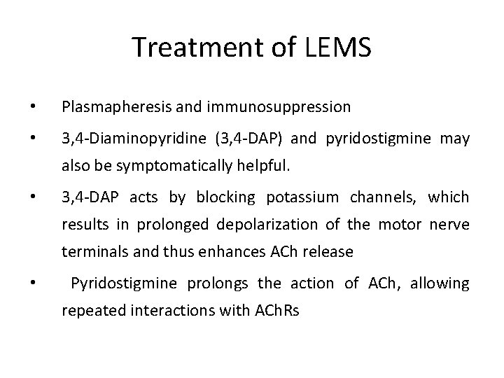 Treatment of LEMS • Plasmapheresis and immunosuppression • 3, 4 -Diaminopyridine (3, 4 -DAP)