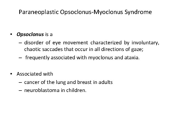 Paraneoplastic Opsoclonus-Myoclonus Syndrome • Opsoclonus is a – disorder of eye movement characterized by