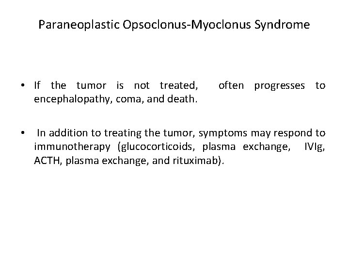 Paraneoplastic Opsoclonus-Myoclonus Syndrome • If the tumor is not treated, often progresses to encephalopathy,
