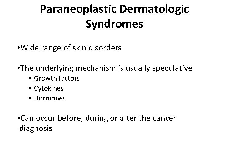 Paraneoplastic Dermatologic Syndromes • Wide range of skin disorders • The underlying mechanism is