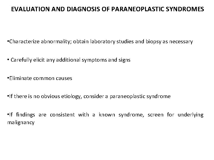 EVALUATION AND DIAGNOSIS OF PARANEOPLASTIC SYNDROMES • Characterize abnormality; obtain laboratory studies and biopsy