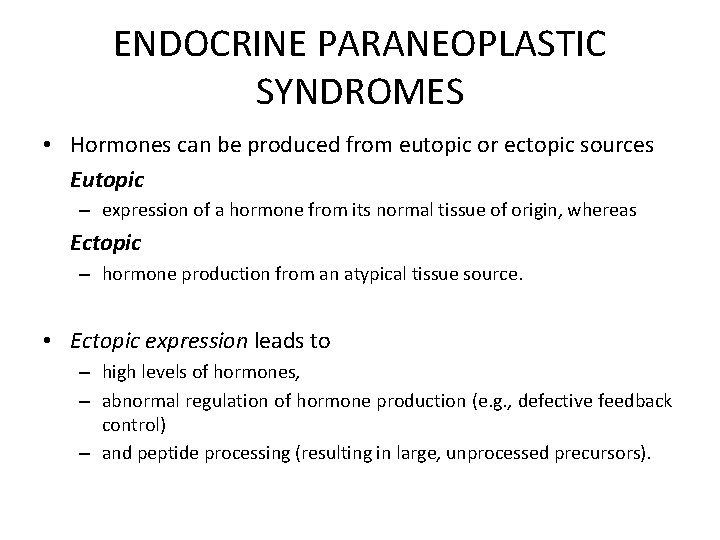 ENDOCRINE PARANEOPLASTIC SYNDROMES • Hormones can be produced from eutopic or ectopic sources Eutopic